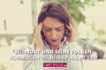 Burnout und seine Folgen - Vorbeugen ist besser als heilen